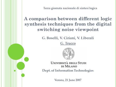 A comparison between different logic synthesis techniques from the digital switching noise viewpoint G. Boselli, V. Ciriani, V. Liberali G. Trucco Dept.