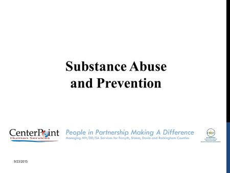 Substance Abuse and Prevention 9/23/2015. Why do people take and abuse alcohol and other substances? To get “high” To “escape” To feel better To alleviate.