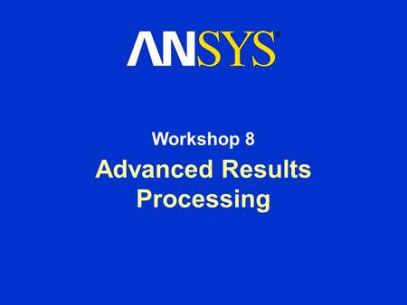 Advanced Results Processing Workshop 8. Training Manual Advanced Results Processing August 26, 2005 Inventory #002266 WS8-2 Workshop 8 - Goals In this.