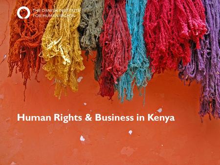 Human Rights & Business in Kenya. Agenda 1.What are Human Rights? 2.Why are Human Rights important to Business? 3.Human Rights Challenges in Kenya 4.Group.
