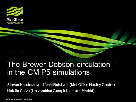 © Crown copyright Met Office The Brewer-Dobson circulation in the CMIP5 simulations Steven Hardiman and Neal Butchart (Met Office Hadley Centre) Natalia.