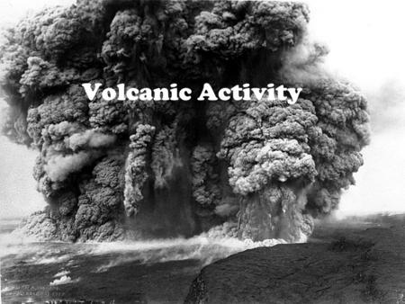 Volcanic Activity. Silica  Earth’s crust and mantle are mostly made of silica The more silica in the magma, the thicker it is.