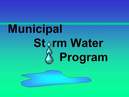 Municipal St rm Water Program. Storm Water Programs Industrial –bus maintenance yards Construction –addition of a gym Municipal.