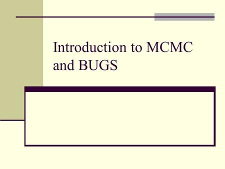 Introduction to MCMC and BUGS. Computational problems More parameters -> even more parameter combinations Exact computation and grid approximation become.