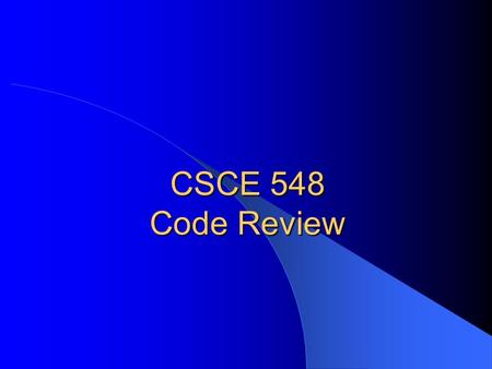 CSCE 548 Code Review. CSCE 548 - Farkas2 Reading This lecture: – McGraw: Chapter 4 – Recommended: Best Practices for Peer Code Review,