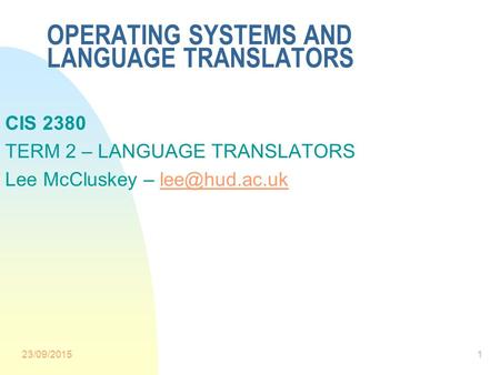 OPERATING SYSTEMS AND LANGUAGE TRANSLATORS CIS 2380 TERM 2 – LANGUAGE TRANSLATORS Lee McCluskey – 23/09/20151.