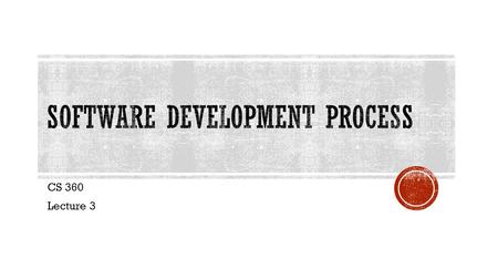 CS 360 Lecture 3.  The software process is a structured set of activities required to develop a software system.  Fundamental Assumption:  Good software.