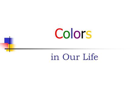 Colors in Our Life. Out Lines :. Introduction. In which fields the colors are used ?. The differences of the colors meanings. Conclusion.