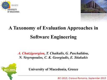 A Taxonomy of Evaluation Approaches in Software Engineering A. Chatzigeorgiou, T. Chaikalis, G. Paschalidou, N. Vesyropoulos, C. K. Georgiadis, E. Stiakakis.