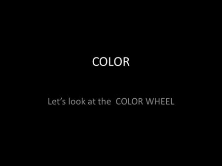Let’s look at the COLOR WHEEL