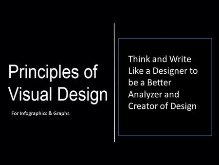 Think and Write Like a Designer to be a Better Analyzer and Creator of Design For Infographics & Graphs.
