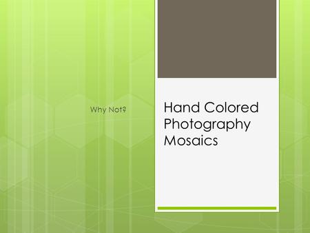 Hand Colored Photography Mosaics Why Not?. Coloring Digital Photography  Hand coloring photography dates back to the eighteen hundreds where soon after.