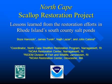 North Cape Scallop Restoration Project Lessons learned from the restoration efforts in Rhode Island’s south county salt ponds Boze Hancock 1, James Turek.