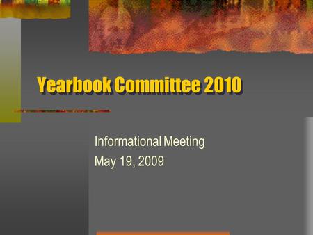 Yearbook Committee 2010 Informational Meeting May 19, 2009.