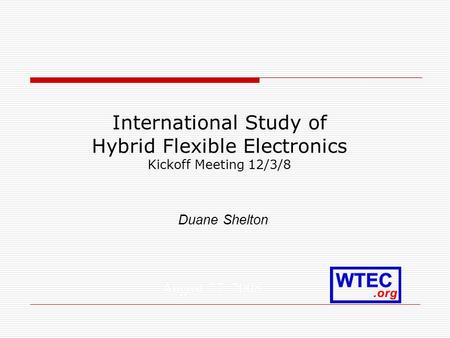 International Study of Hybrid Flexible Electronics Kickoff Meeting 12/3/8 Duane Shelton August 27, 2008.