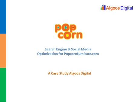 A Case Study Algoos Digital Search Engine & Social Media Optimization for Popcornfurniture.com.
