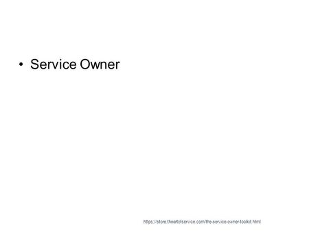 Service Owner https://store.theartofservice.com/the-service-owner-toolkit.html.
