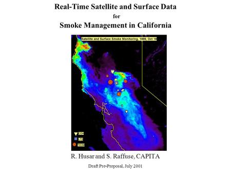 Real-Time Satellite and Surface Data for Smoke Management in California R. Husar and S. Raffuse, CAPITA Draft Pre-Proposal, July 2001.