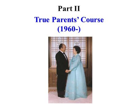 True Parents’ Course (1960-) Part II. True Parents’ 21-Year Course (1960~1980) Chapter 1.