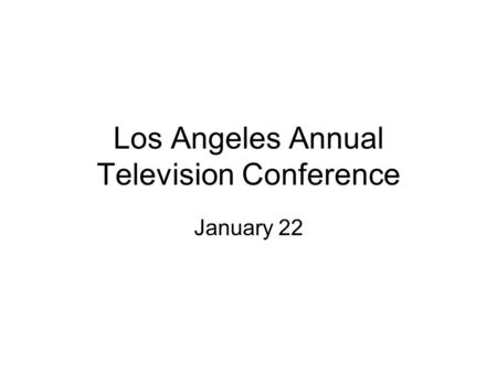 Los Angeles Annual Television Conference January 22.
