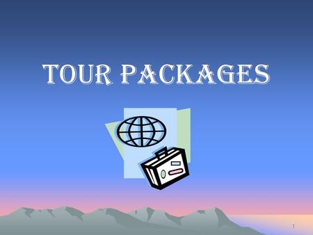 1 TOUR PACKAGES. 2 Include 2 or more components –Air –Hotel –Transfers –Sightseeing –Meals Can be customized to fit the independent traveler Terms to.