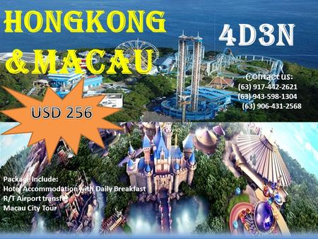 HONGKONG &macau Contact us:Contact us: (63) 917-442-2621 (63) 943-598-1304 (63) 906-431-2568 Package Include: Hotel Accommodation with Daily Breakfast.