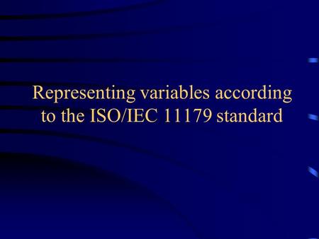 Representing variables according to the ISO/IEC 11179 standard.