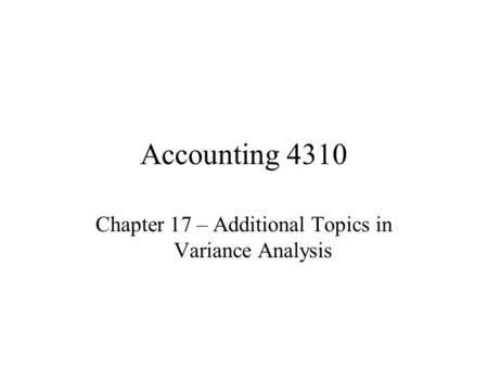 Chapter 17 – Additional Topics in Variance Analysis
