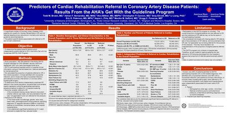 Predictors of Cardiac Rehabilitation Referral in Coronary Artery Disease Patients: Results From the AHA’s Get With the Guidelines Program Todd M. Brown,