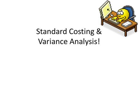 Standard Costing & Variance Analysis!
