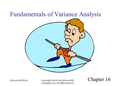McGraw-Hill/IrwinCopyright ©2008 The McGraw-Hill Companies, Inc. All rights reserved. Fundamentals of Variance Analysis Chapter 16.