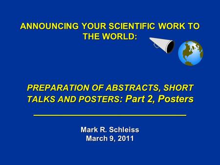 ANNOUNCING YOUR SCIENTIFIC WORK TO THE WORLD: PREPARATION OF ABSTRACTS, SHORT TALKS AND POSTERS : Part 2, Posters ____________________________ Mark R.