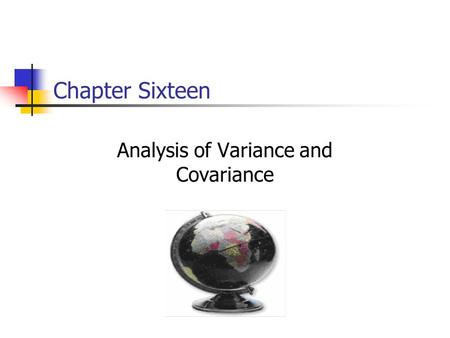 Chapter Sixteen Analysis of Variance and Covariance.