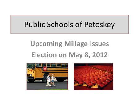 Public Schools of Petoskey Upcoming Millage Issues Election on May 8, 2012.