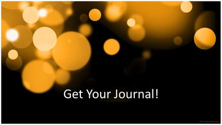Get Your Journal!. Summarize the audio in your own words stating the most important points.