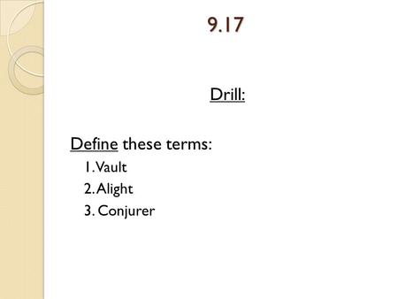 9.17 Drill: Define these terms: 1. Vault 2. Alight 3. Conjurer.