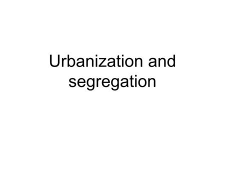 Urbanization and segregation. Where Americans lived, 1850-1920 Size of place1850188019001920Total Under 1,000, or unincorporated place73.6165.856.1643.954.3.