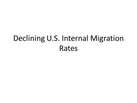 Declining U.S. Internal Migration Rates. Mobility period Total, 1 year old and over Same residence (non-movers)Total movers Different residence in the.