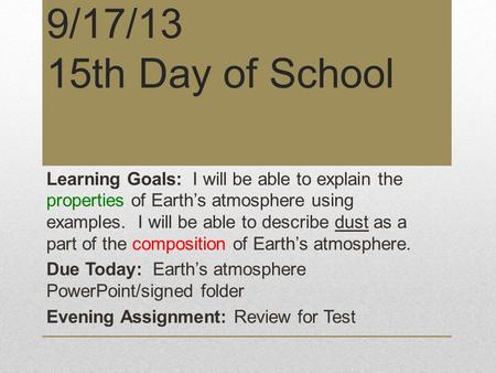 9/17/13 15th Day of School Learning Goals: I will be able to explain the properties of Earth’s atmosphere using examples. I will be able to describe dust.
