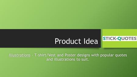 Product Idea Illustrations - T-shirt/Vest and Poster designs with popular quotes and illustrations to suit.