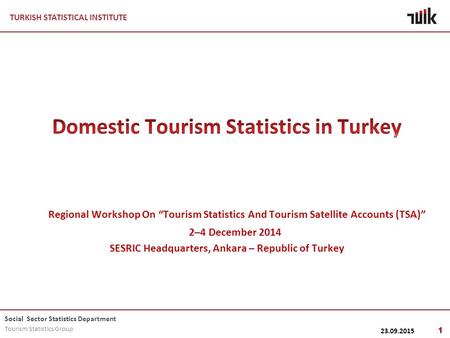 TURKISH STATISTICAL INSTITUTE Social Sector Statistics Department Tourism Statistics Group 23.09.2015 1.