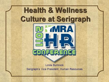 Health & Wellness Culture at Serigraph Linda Buntrock Serigraph’s Vice President, Human Resources.
