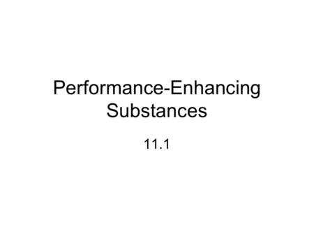 Performance-Enhancing Substances 11.1. Performance can be enhanced by the use of nutritional supplements, pharmacological aids and physiological aids.