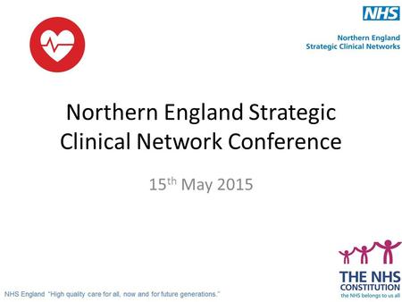 Northern England Strategic Clinical Network Conference 15 th May 2015.