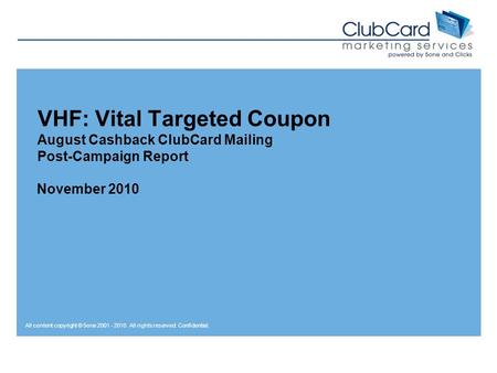 All content copyright © 5one 2001 - 2010. All rights reserved. Confidential. VHF: Vital Targeted Coupon August Cashback ClubCard Mailing Post-Campaign.
