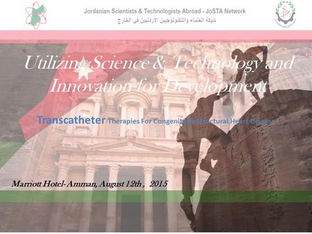 Utilizing Science & Technology and Innovation for Development Transcatheter Therapies For Congenital & Structural Heart Disease Marriott Hotel- Amman,