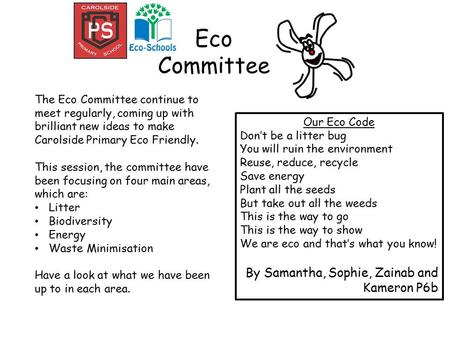 Eco Committee Our Eco Code Don’t be a litter bug You will ruin the environment Reuse, reduce, recycle Save energy Plant all the seeds But take out all.