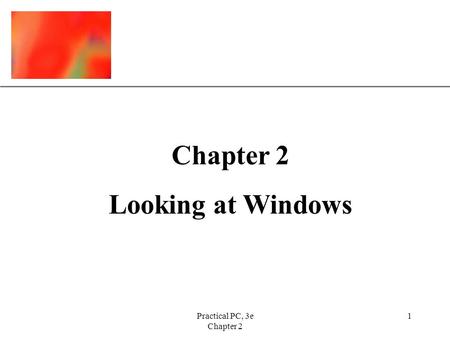 XP Practical PC, 3e Chapter 2 1 Looking at Windows.