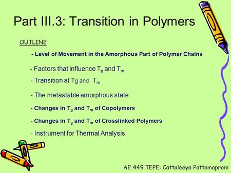Part III.3: Transition in Polymers - Level of Movement in the Amorphous Part of Polymer Chains - Factors that influence T g and T m - Transition at Tg.