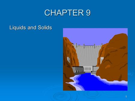 CHAPTER 9 Liquids and Solids 1.